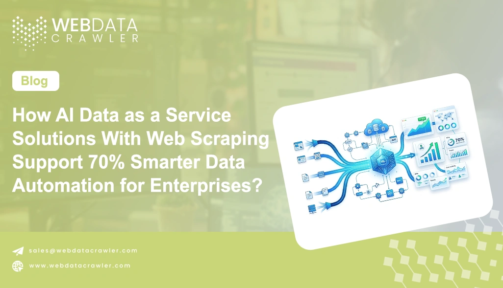 How AI Data as a Service Solutions With Web Scraping Support 70% Smarter Data Automation for Enterprises?