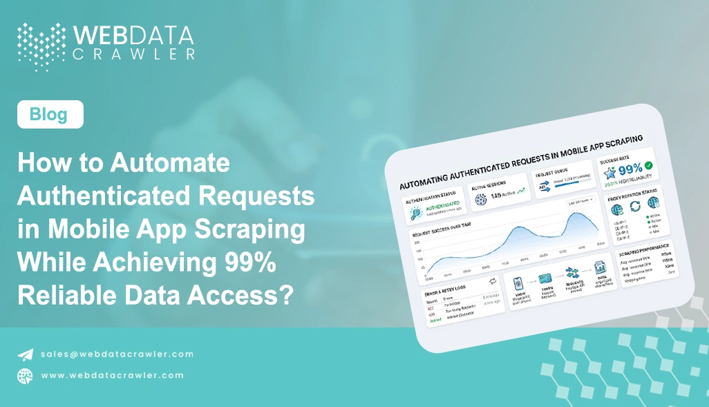 How to Automate Authenticated Requests in Mobile App Scraping While Achieving 99% Reliable Data Access?