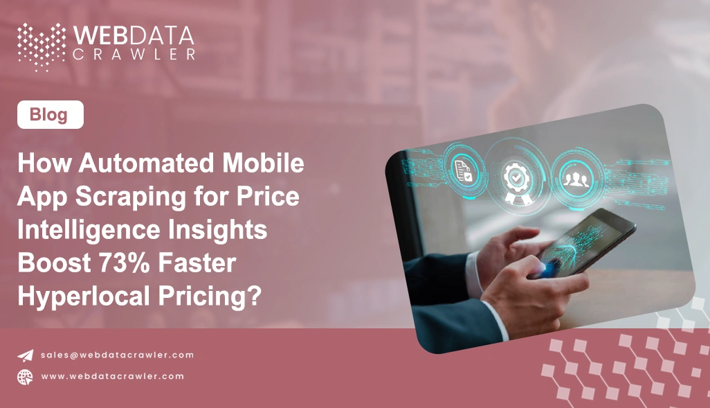 How Automated Mobile App Scraping for Price Intelligence Insights Boost 73% Faster Hyperlocal Pricing?