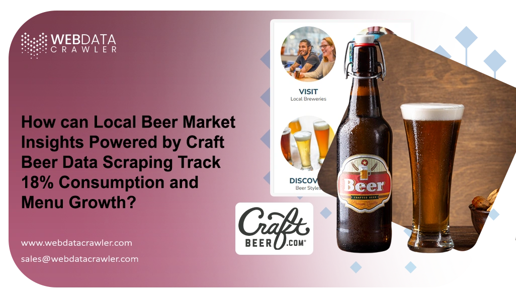 How can Local Beer Market Insights Powered by Craft Beer Data Scraping Track 18% Consumption and Menu Growth?