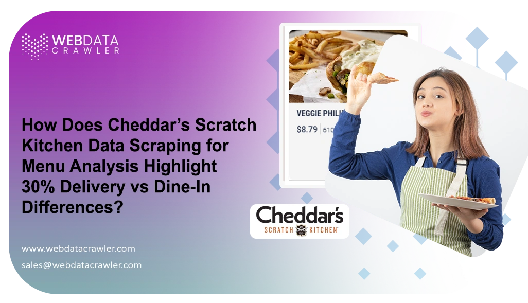 How Does Cheddar’s Scratch Kitchen Data Scraping for Menu Analysis Highlight 30% Delivery vs Dine-In Differences?