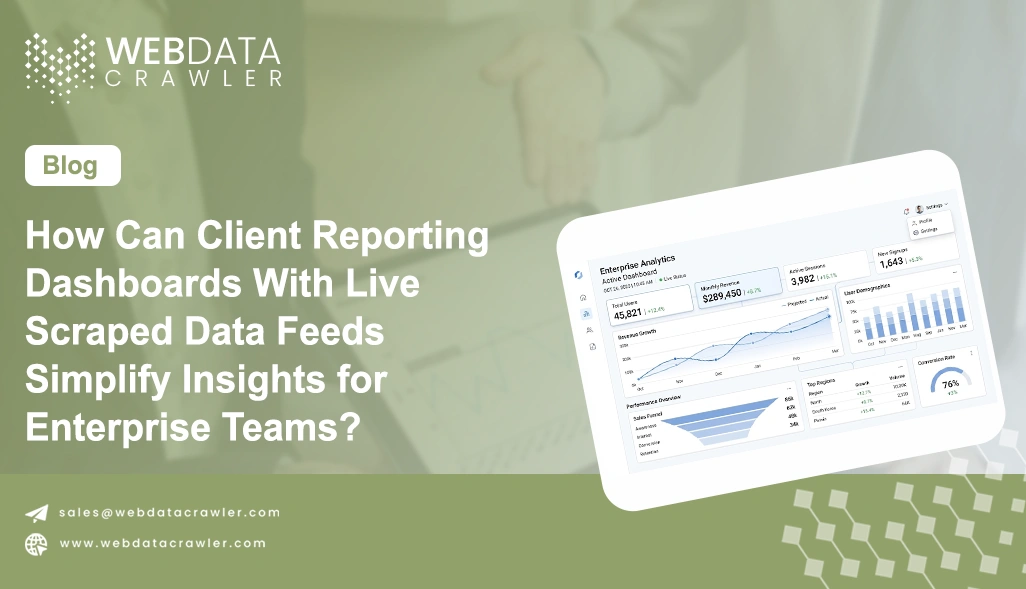 How Can Client Reporting Dashboards With Live Scraped Data Feeds Simplify Insights for Enterprise Teams?