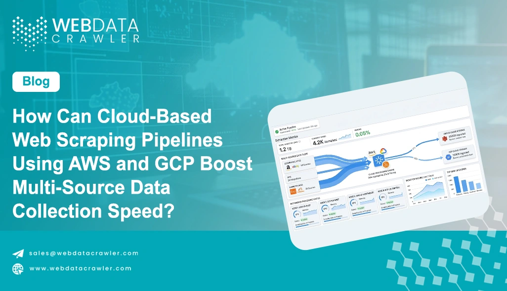 How Can Cloud-Based Web Scraping Pipelines Using AWS and GCP Boost Multi-Source Data Collection Speed?