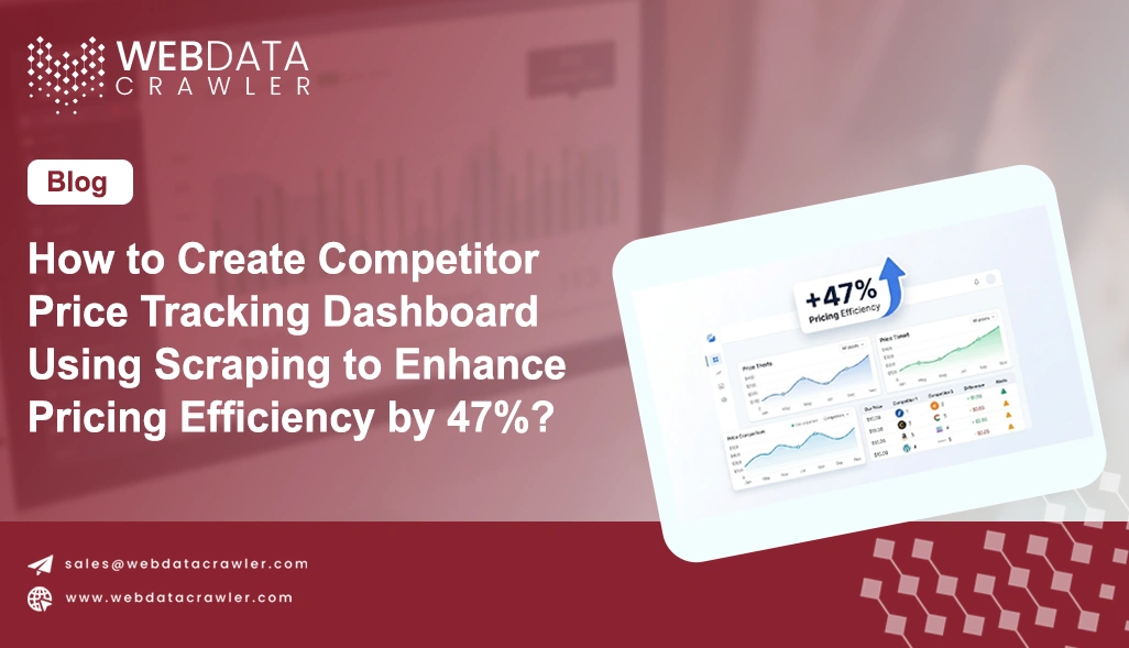 How to Create Competitor Price Tracking Dashboard Using Scraping to Enhance Pricing Efficiency by 47%?