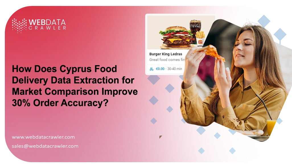 How Does Cyprus Food Delivery Data Extraction for Market Comparison Improve 30% Order Accuracy?