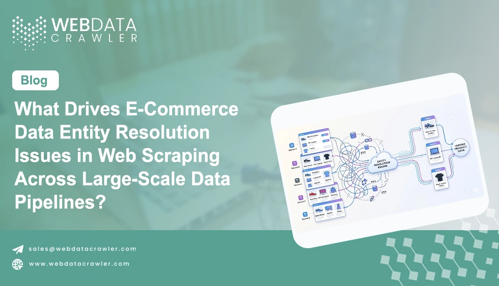 What Drives E-Commerce Data Entity Resolution Issues in Web Scraping Across Large-Scale Data Pipelines?