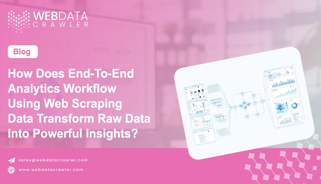 How Does End-To-End Analytics Workflow Using Web Scraping Data Transform Raw Data Into Powerful Insights?