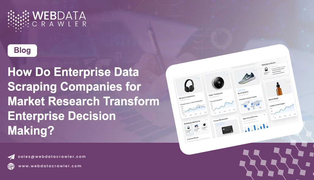 How Do Enterprise Data Scraping Companies for Market Research Transform Enterprise Decision-Making?