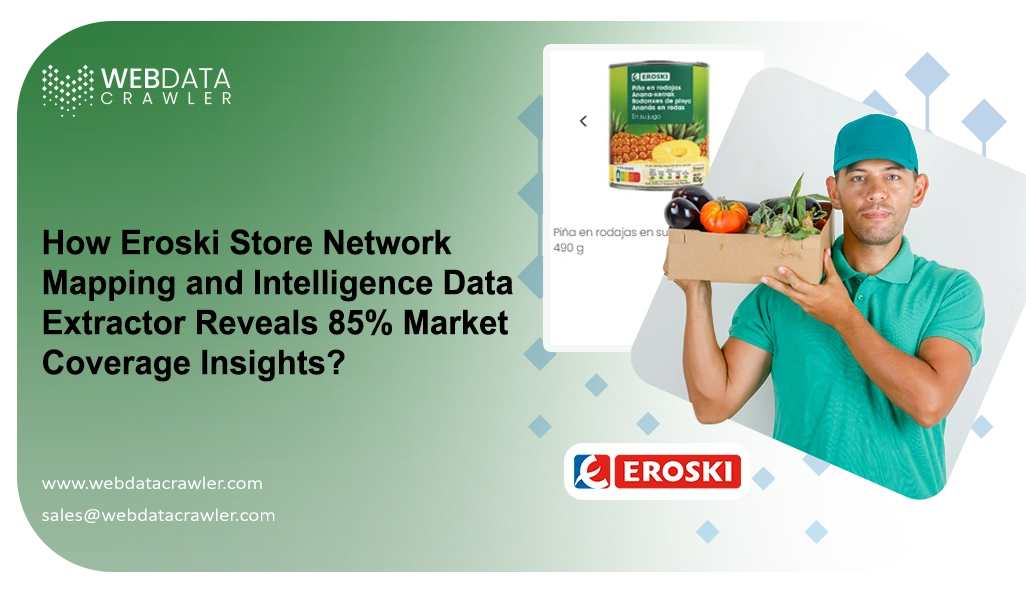 How Eroski Store Network Mapping and Intelligence Data Extractor Reveals 85% Market Coverage Insights?