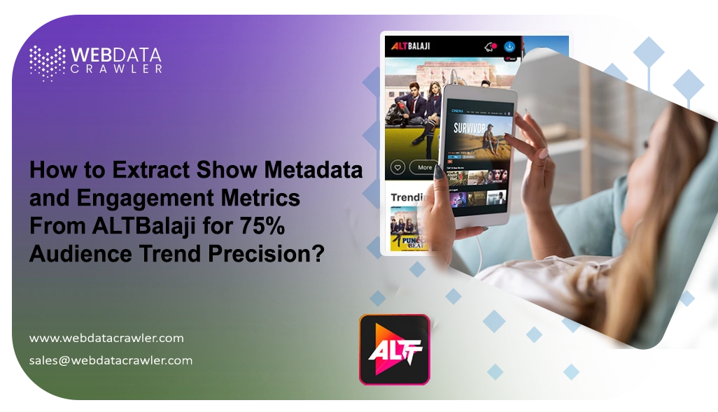 How to Extract Show Metadata and Engagement Metrics From ALTBalaji for 75% Audience Trend Precision?