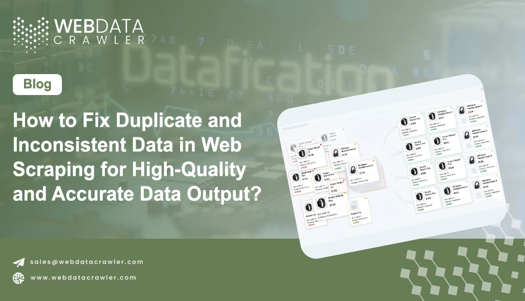 How to Fix Duplicate and Inconsistent Data in Web Scraping for High-Quality and Accurate Data Output?