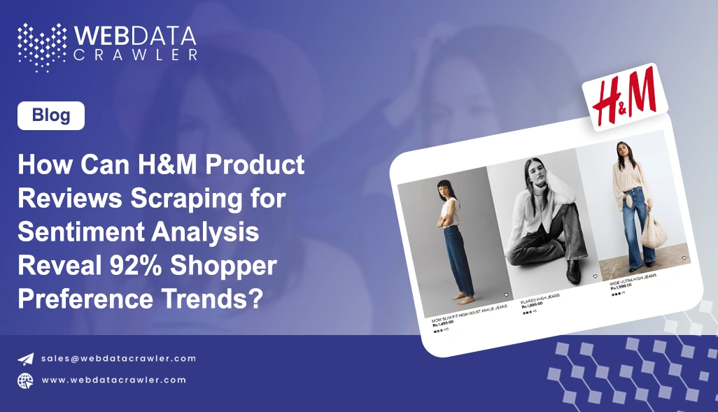 How Can H&M Product Reviews Scraping for Sentiment Analysis Reveal 92% Shopper Preference Trends?