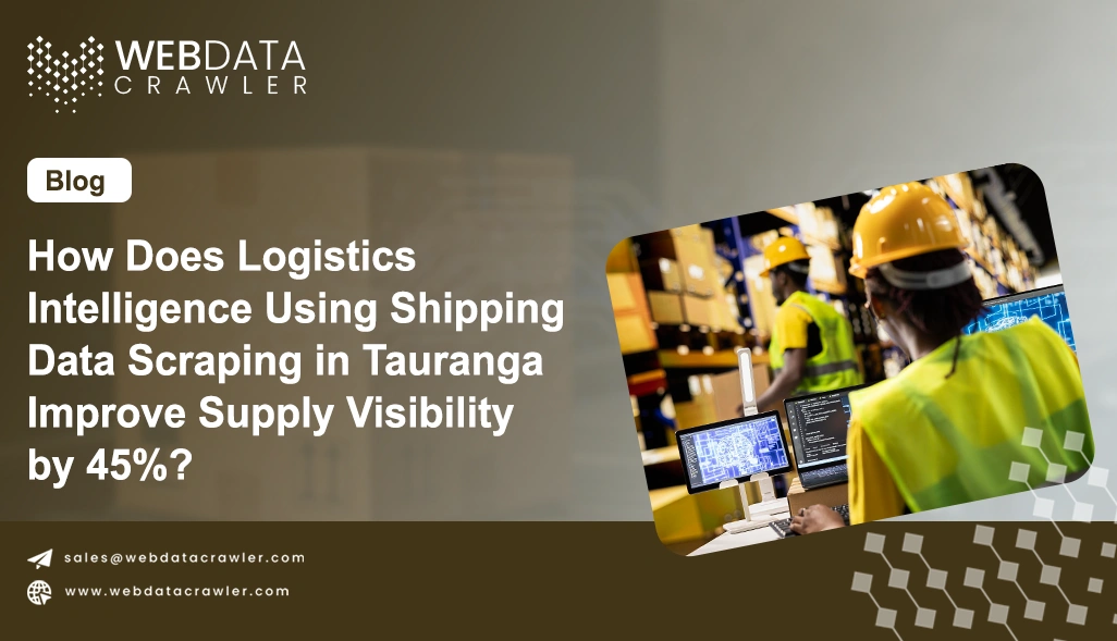 How Does Logistics Intelligence Using Shipping Data Scraping in Tauranga Improve Supply Visibility by 45%?