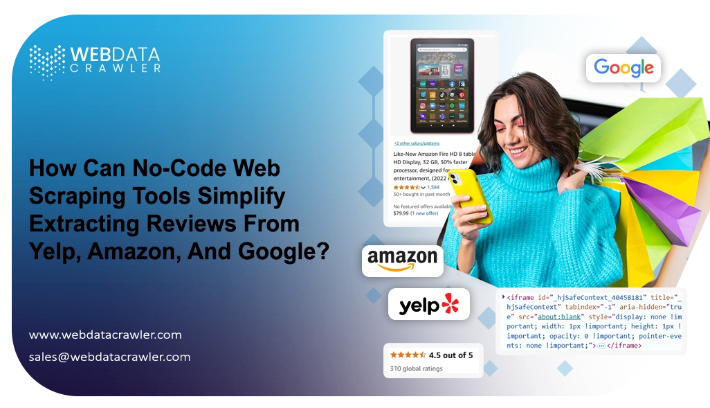 How Can No-Code Web Scraping Tools Simplify Extracting Reviews From Yelp, Amazon, And Google? How Can No-Code Web Scraping Tools Simplify Extracting Reviews From Yelp, Amazon, And Google?