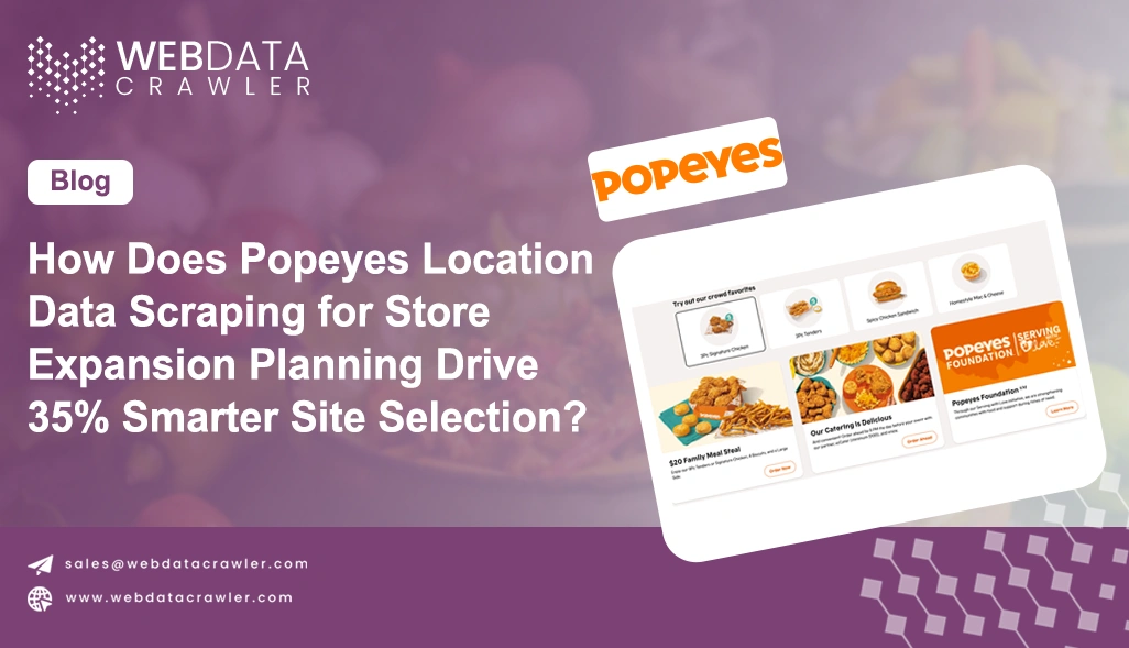How Does Popeyes Location Data Scraping for Store Expansion Planning Drive 35% Smarter Site Selection?