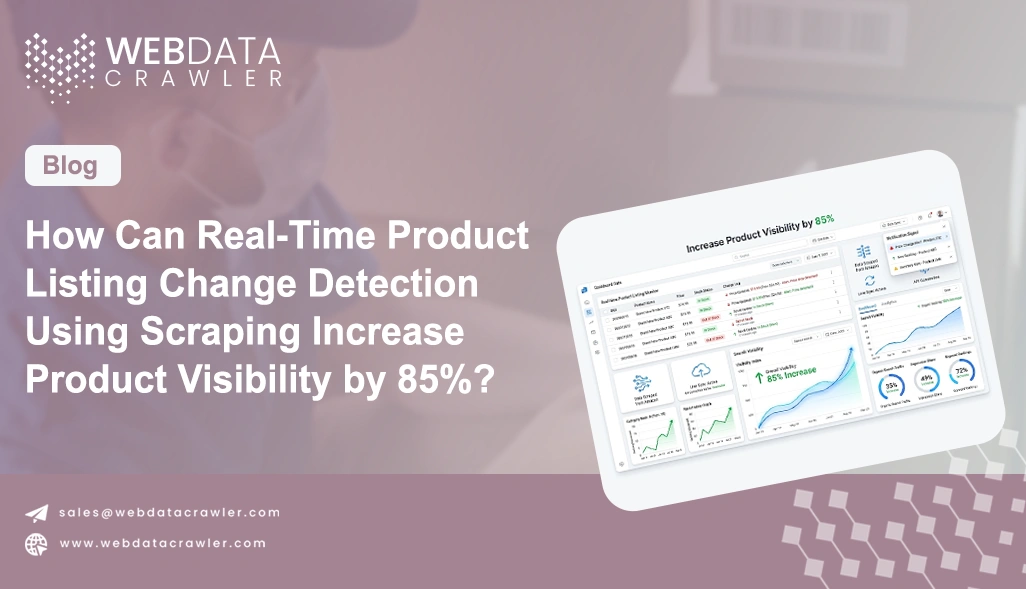 How Can Real-Time Product Listing Change Detection Using Scraping Increase Product Visibility by 85%??