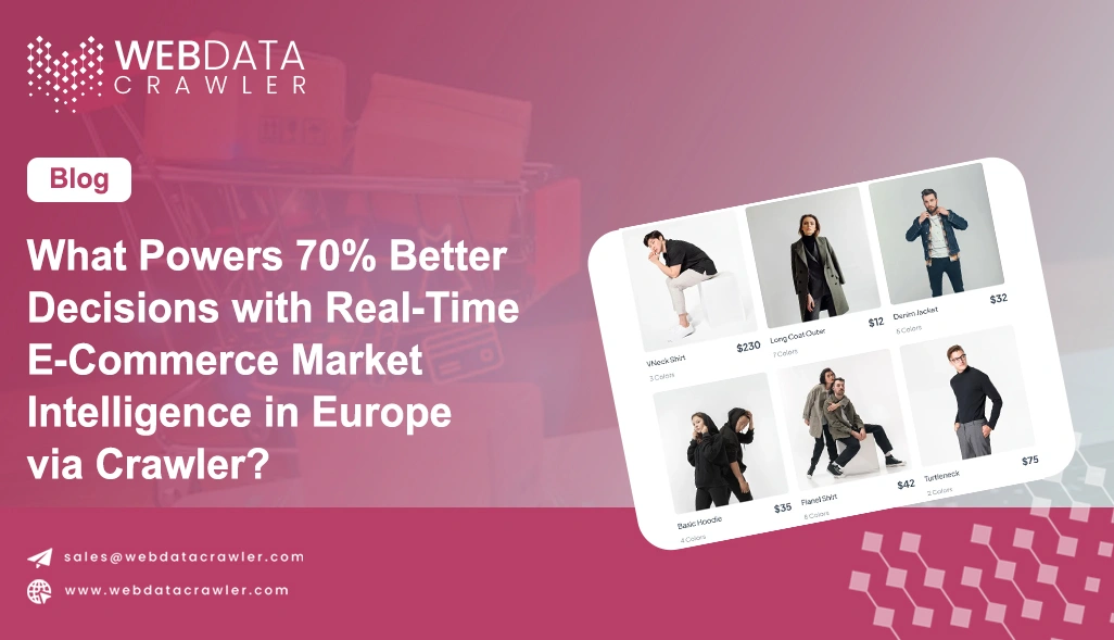 What Powers 70% Better Decisions with Real-Time E-Commerce Market Intelligence in Europe via Crawler?