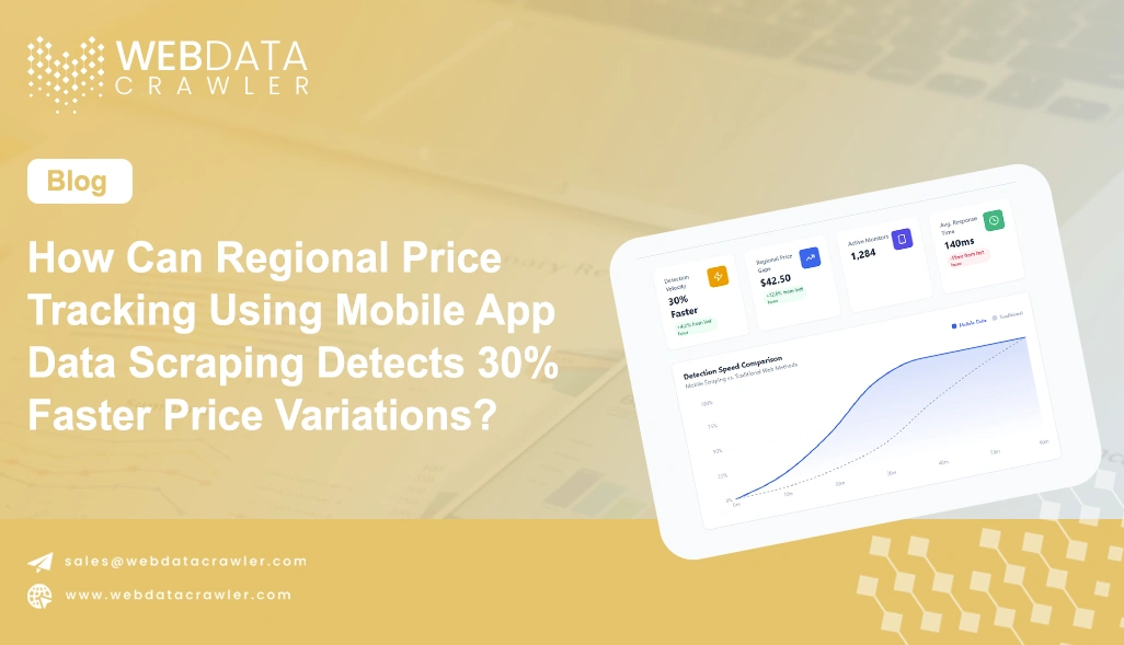 How Can Regional Price Tracking Using Mobile App Data Scraping Detects 30% Faster Price Variations?