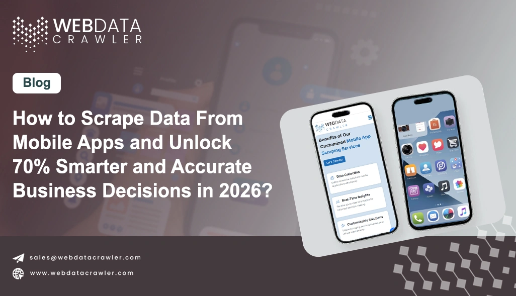How to Scrape Data From Mobile Apps and Unlock 70% Smarter and Accurate Business Decisions in 2026?