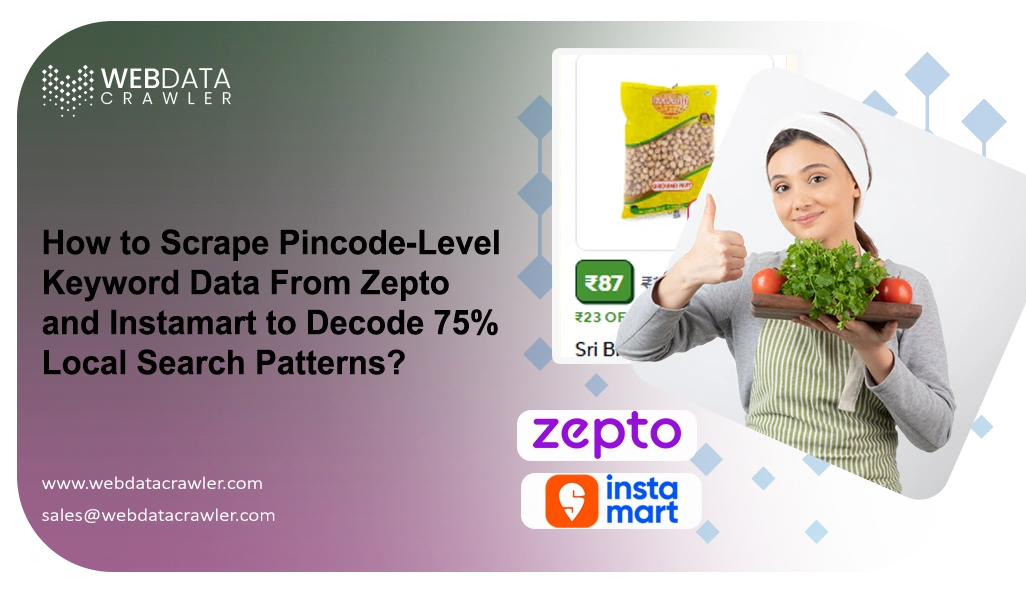 How to Scrape Pincode-Level Keyword Data From Zepto and Instamart to Decode 75% Local Search Patterns?