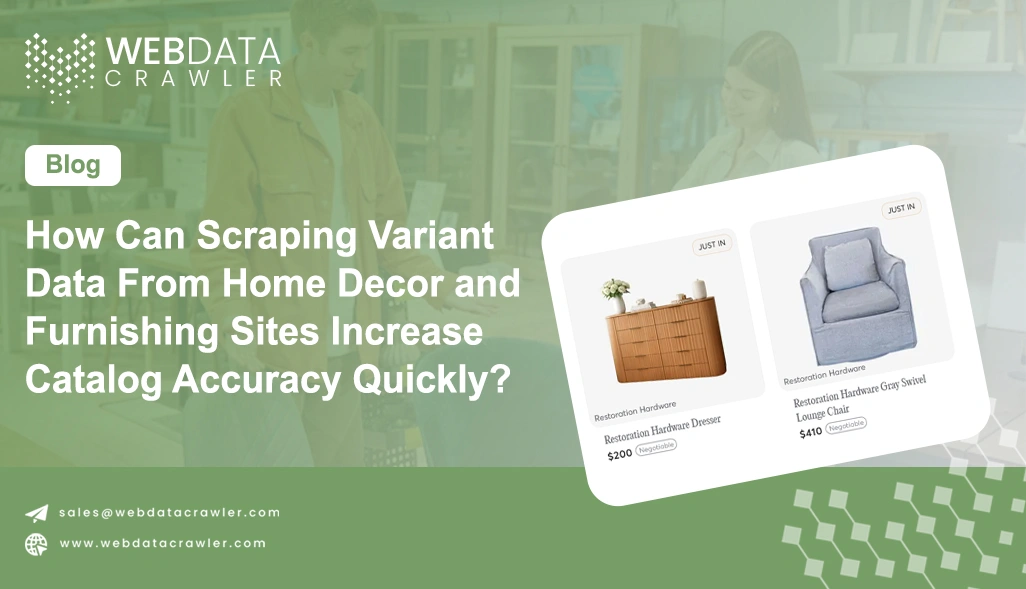 How Can Scraping Variant Data From Home Decor and Furnishing Sites Increase Catalog Accuracy Quickly?