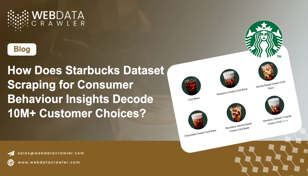 How Does Starbucks Dataset Scraping for Consumer Behaviour Insights Decode 10M+ Customer Choices?