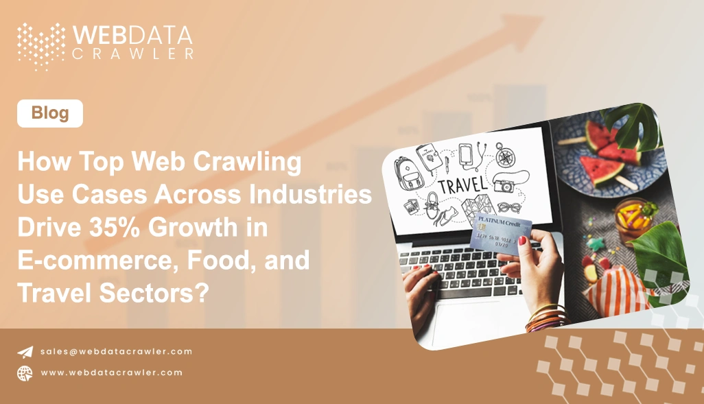 How Top Web Crawling Use Cases Across Industries Drive 35% Growth in E-commerce, Food, and Travel Sectors?