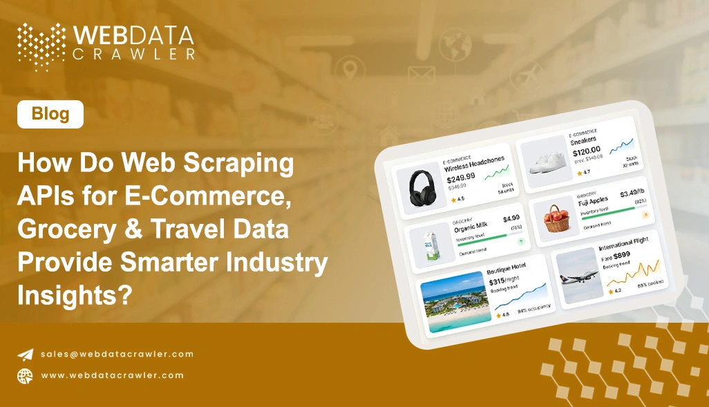 How Do Web Scraping APIs for E-Commerce, Grocery & Travel Data Provide Smarter Industry Insights?