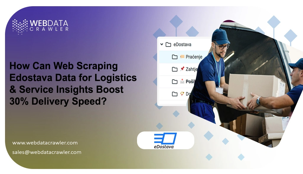 How Can Web Scraping Edostava Data for Logistics & Service Insights Boost 30% Delivery Speed?